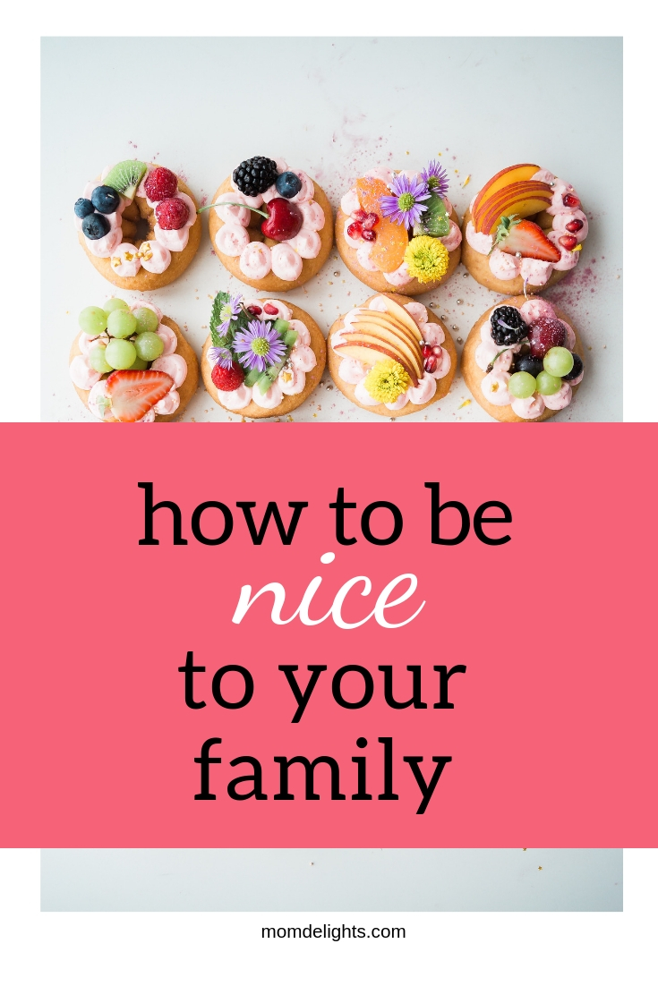 how-to-be-nice-to-your-family-mom-delights